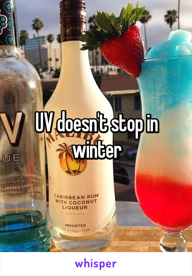 UV doesn't stop in winter