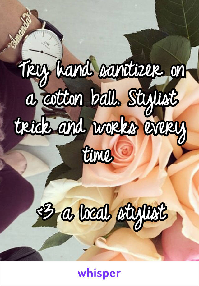 Try hand sanitizer on a cotton ball. Stylist trick and works every time 

<3 a local stylist