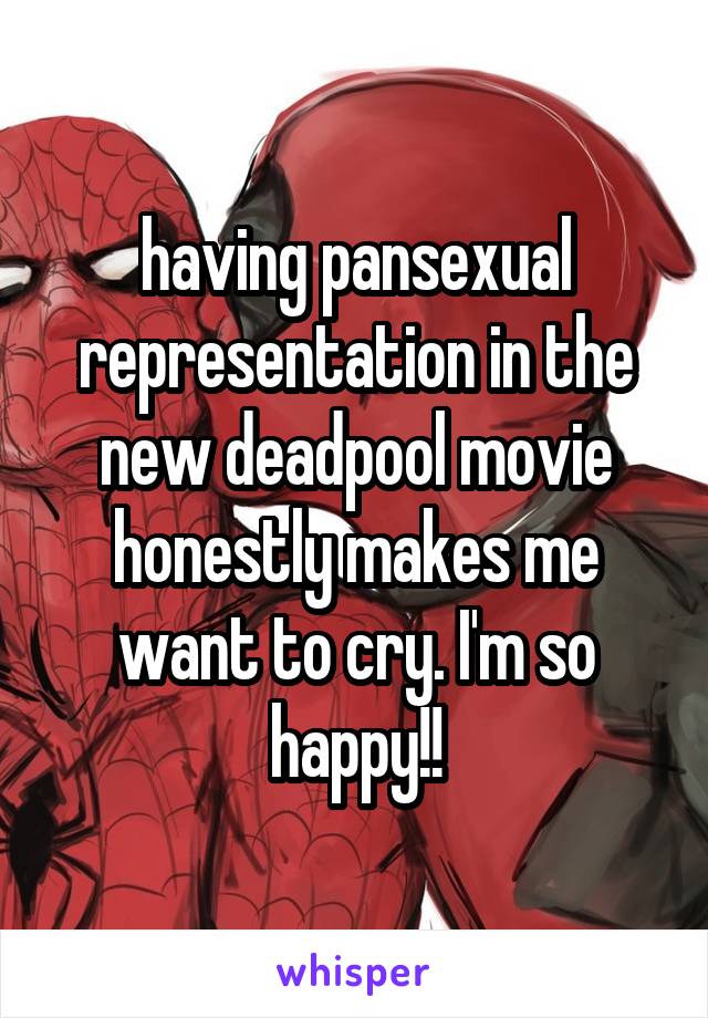 having pansexual representation in the new deadpool movie honestly makes me want to cry. I'm so happy!!