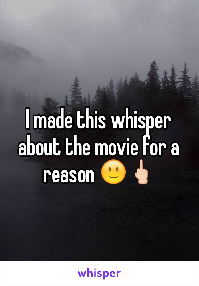 I made this whisper about the movie for a reason 🙂🖕🏻