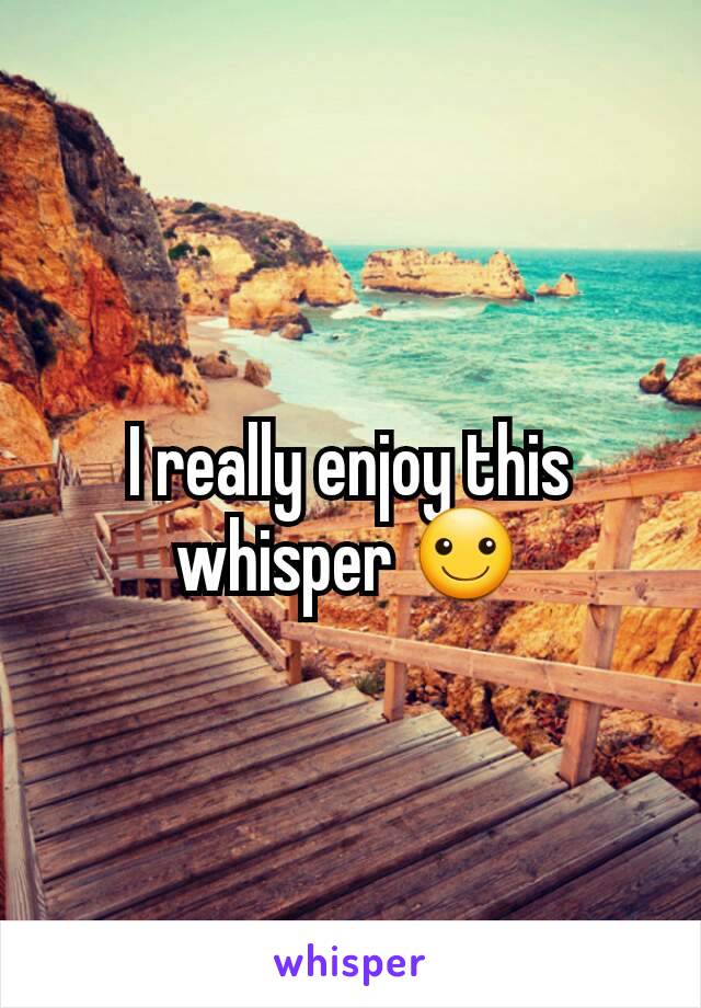 I really enjoy this whisper ☺