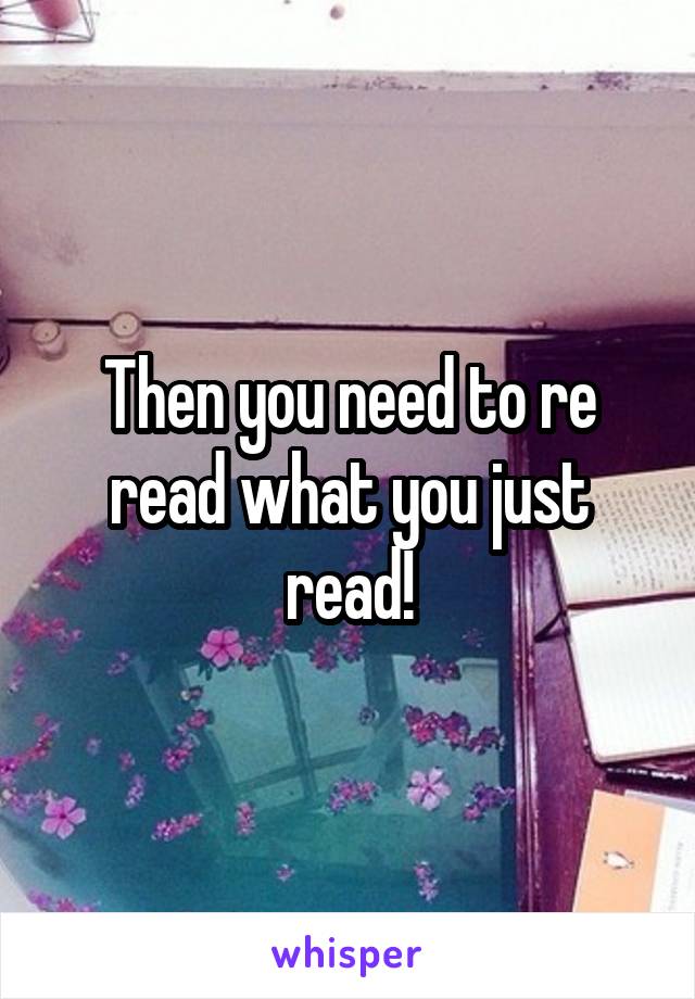 Then you need to re read what you just read!