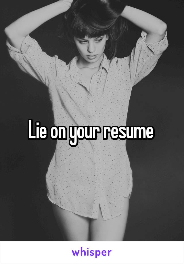 Lie on your resume 
