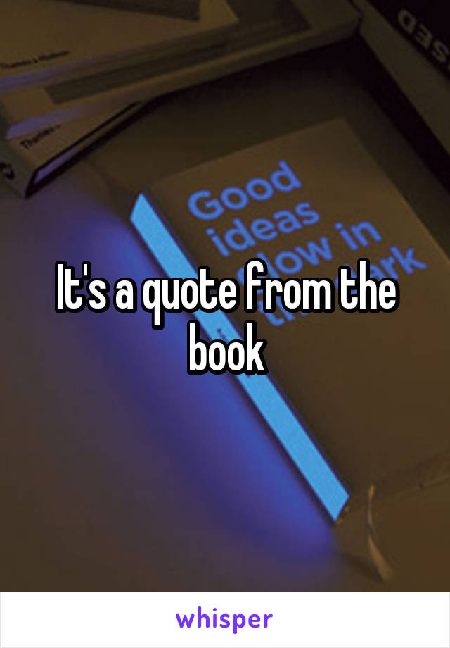 It's a quote from the book