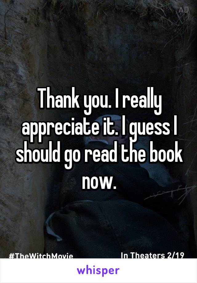 Thank you. I really appreciate it. I guess I should go read the book now.