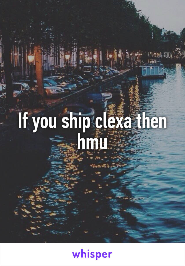 If you ship clexa then hmu