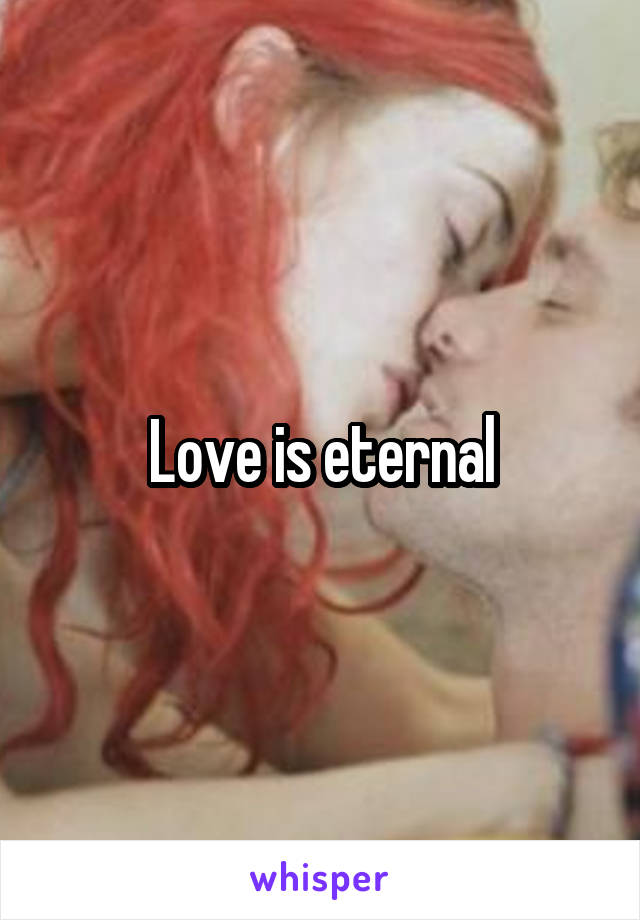 Love is eternal