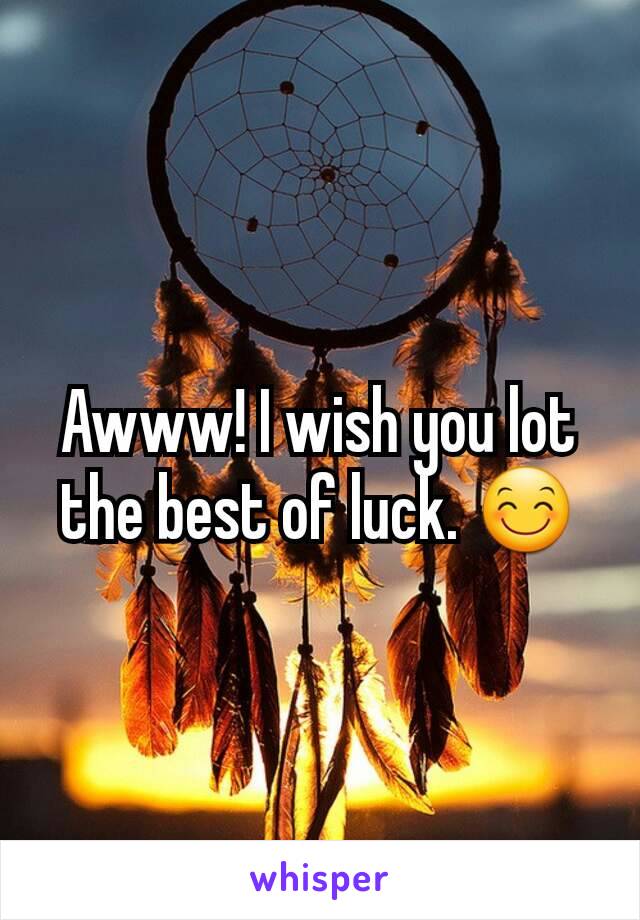 Awww! I wish you lot the best of luck. 😊