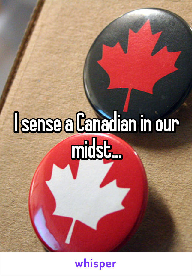 I sense a Canadian in our midst...