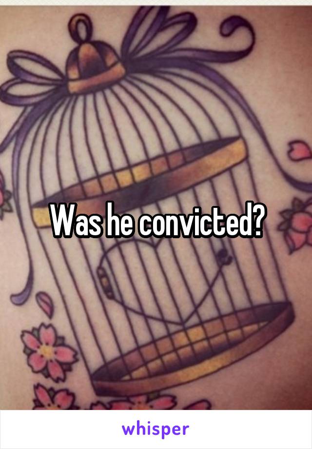 Was he convicted?