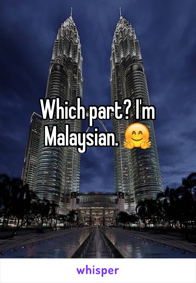 Which part? I'm Malaysian. 🤗