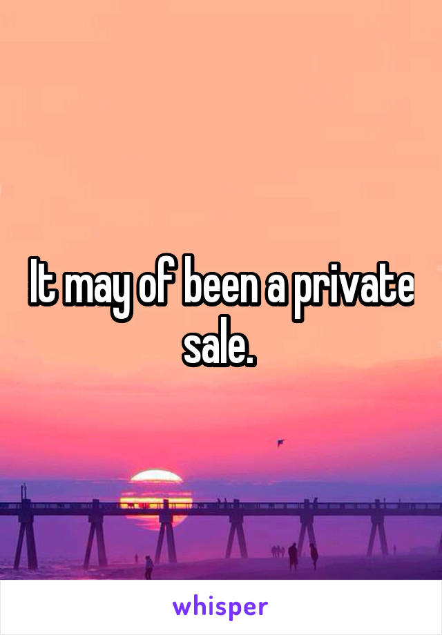 It may of been a private sale. 