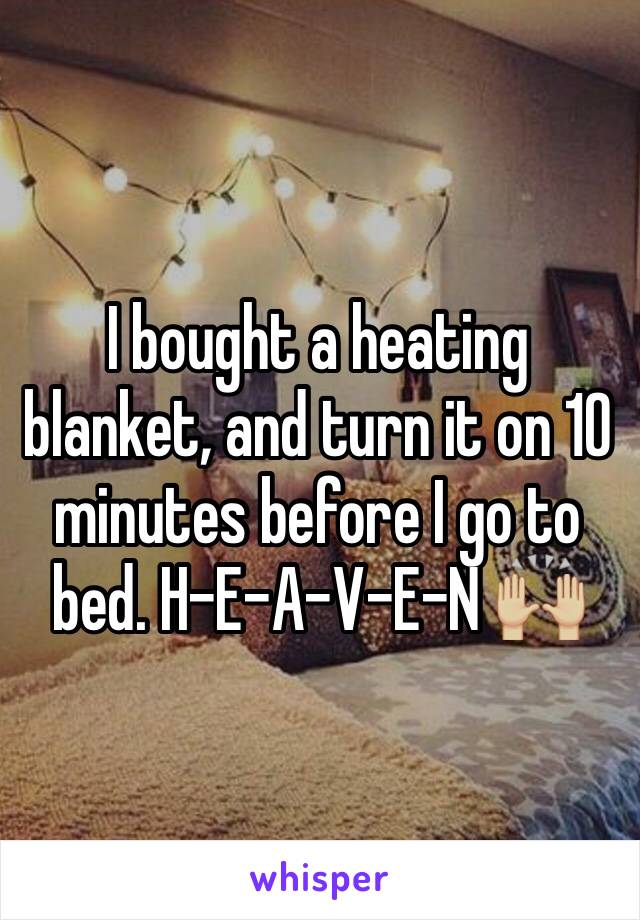I bought a heating blanket, and turn it on 10 minutes before I go to bed. H-E-A-V-E-N 🙌🏼