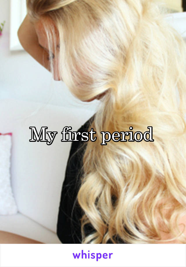 My first period 
