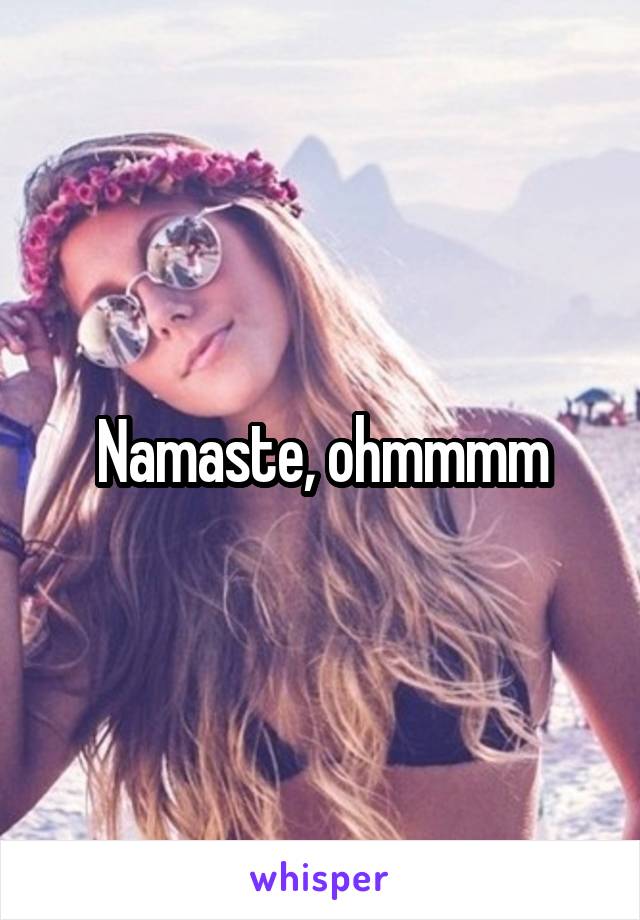 Namaste, ohmmmm