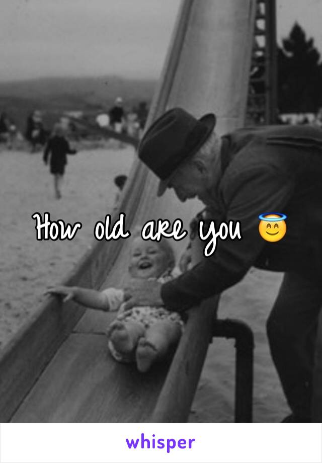 How old are you 😇