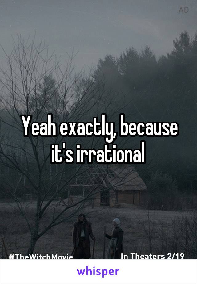 Yeah exactly, because it's irrational 