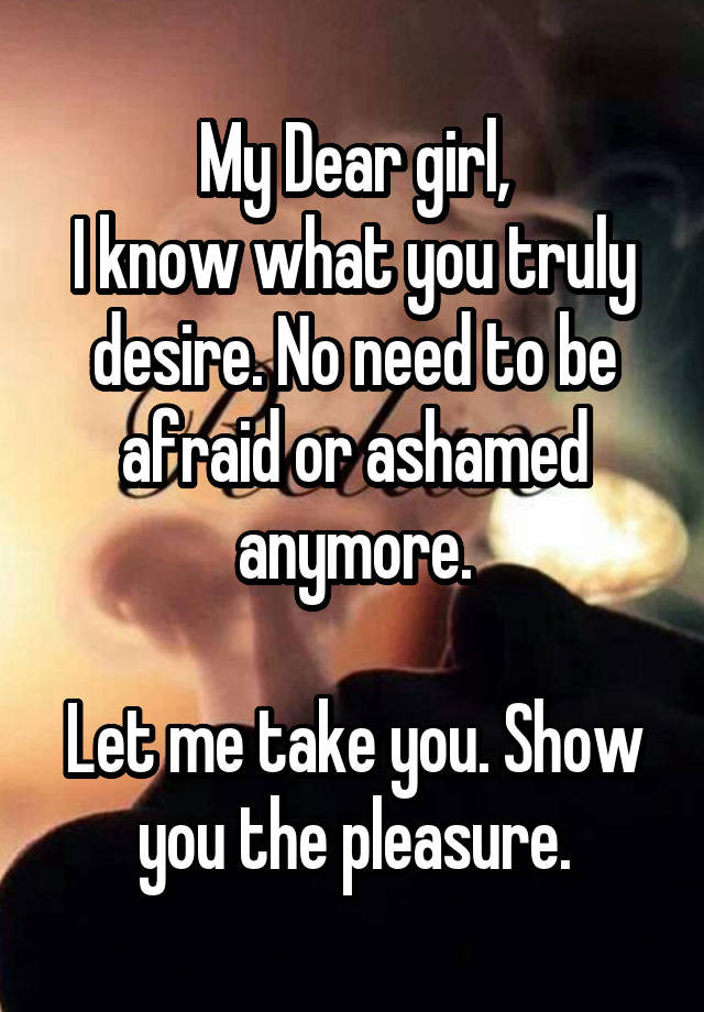 my-dear-girl-i-know-what-you-truly-desire-no-need-to-be-afraid-or