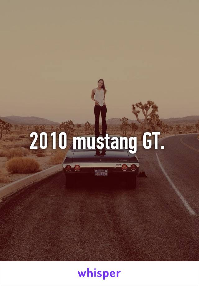 2010 mustang GT. 