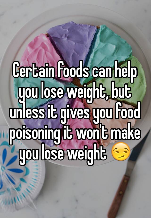 certain-foods-can-help-you-lose-weight-but-unless-it-gives-you-food