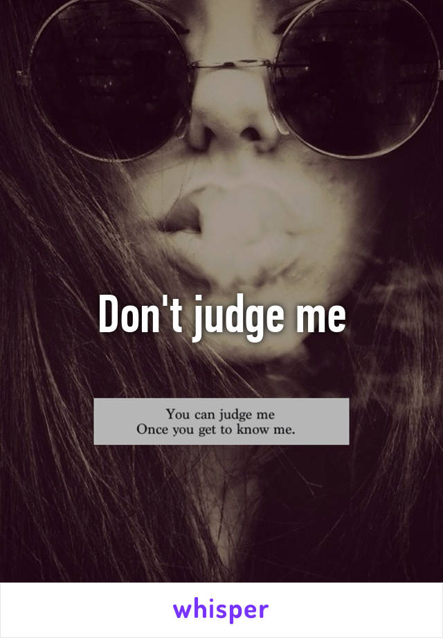 Don't judge me