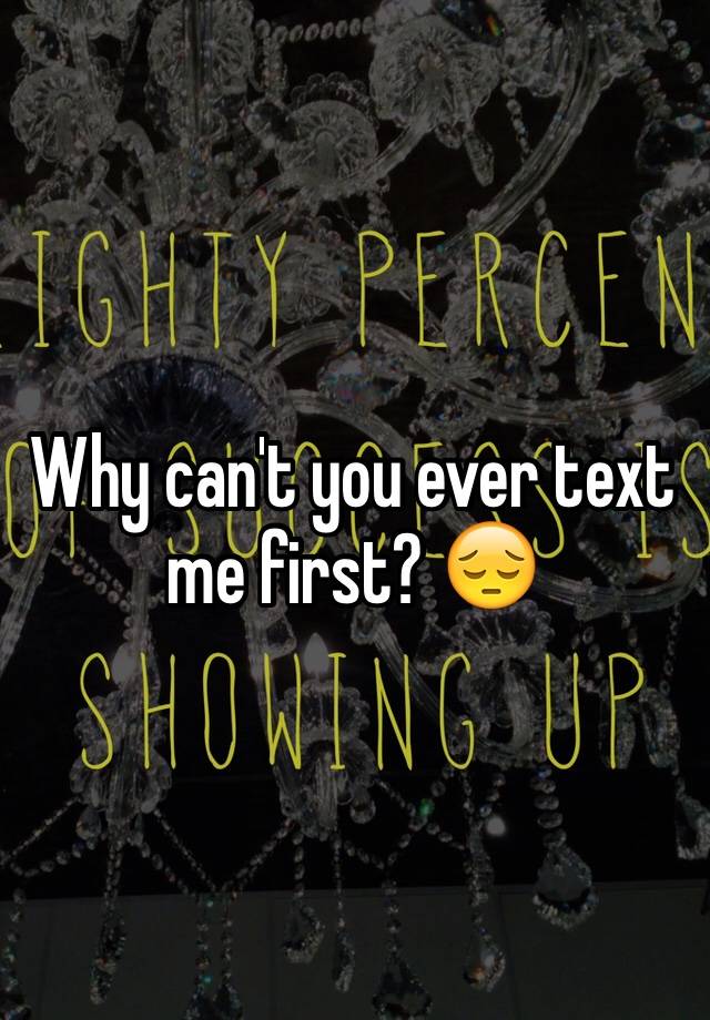 why-can-t-you-ever-text-me-first