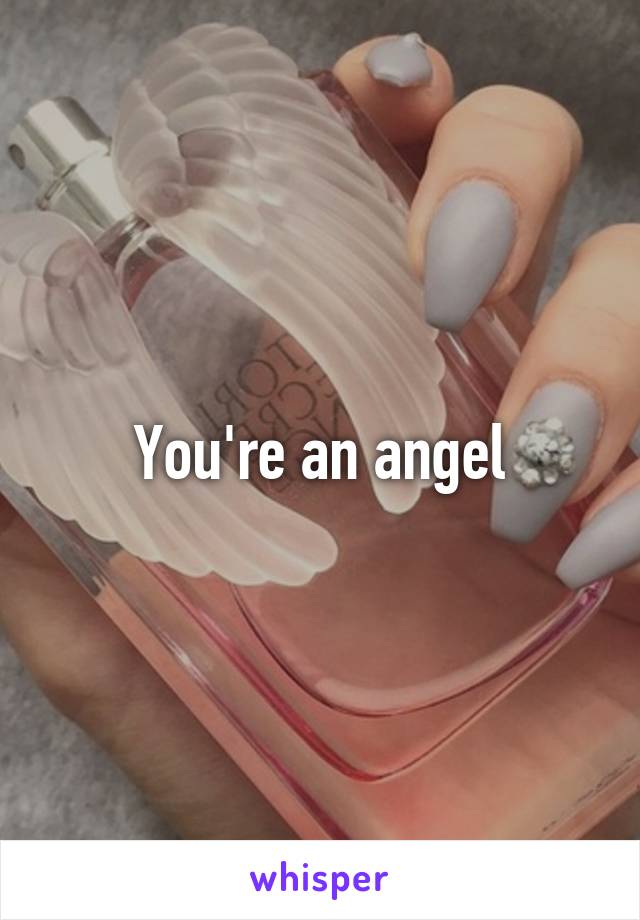 You're an angel