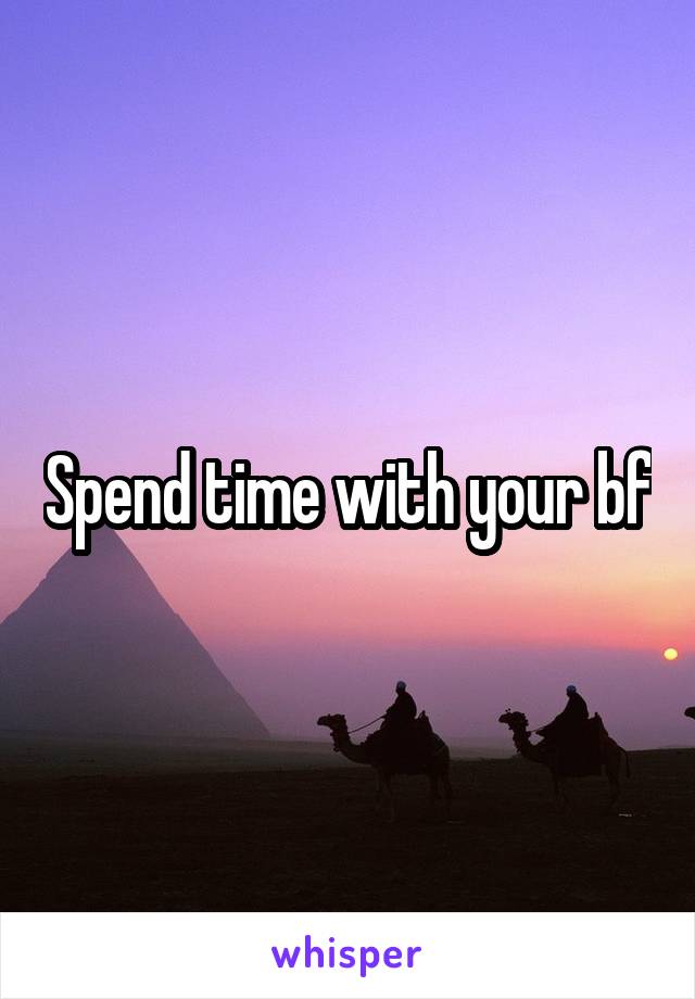 Spend time with your bf