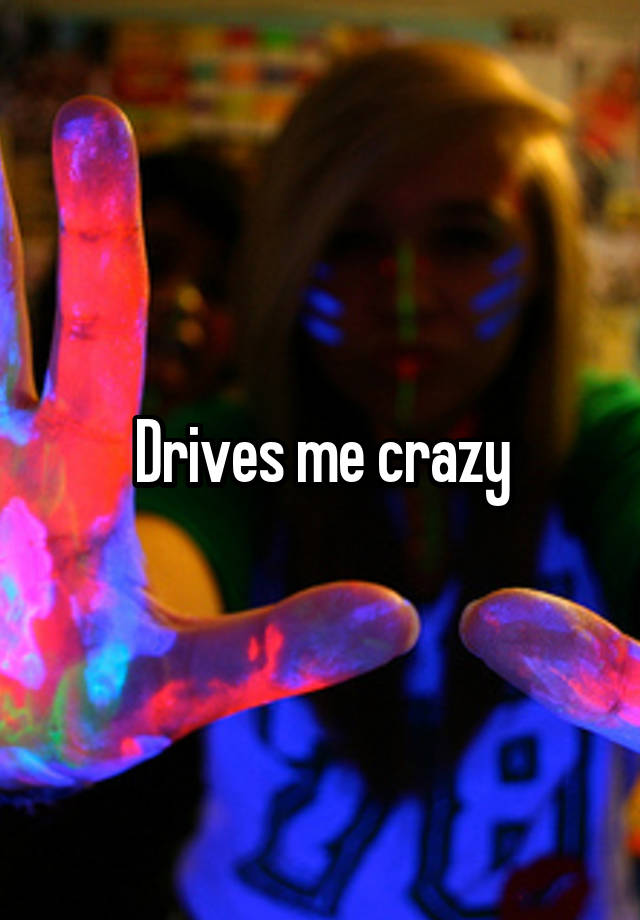 drives-me-crazy