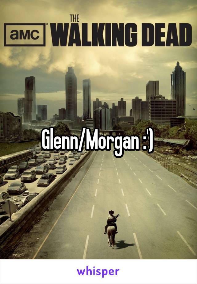 Glenn/Morgan :') 