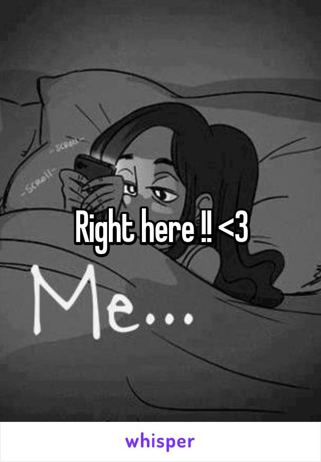 Right here !! <3