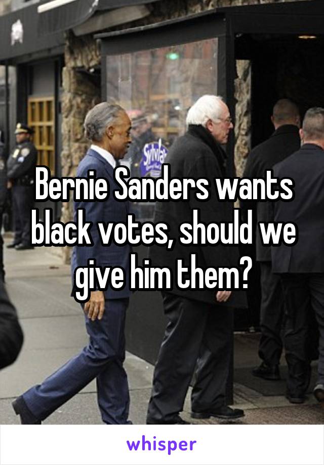 Bernie Sanders wants black votes, should we give him them?