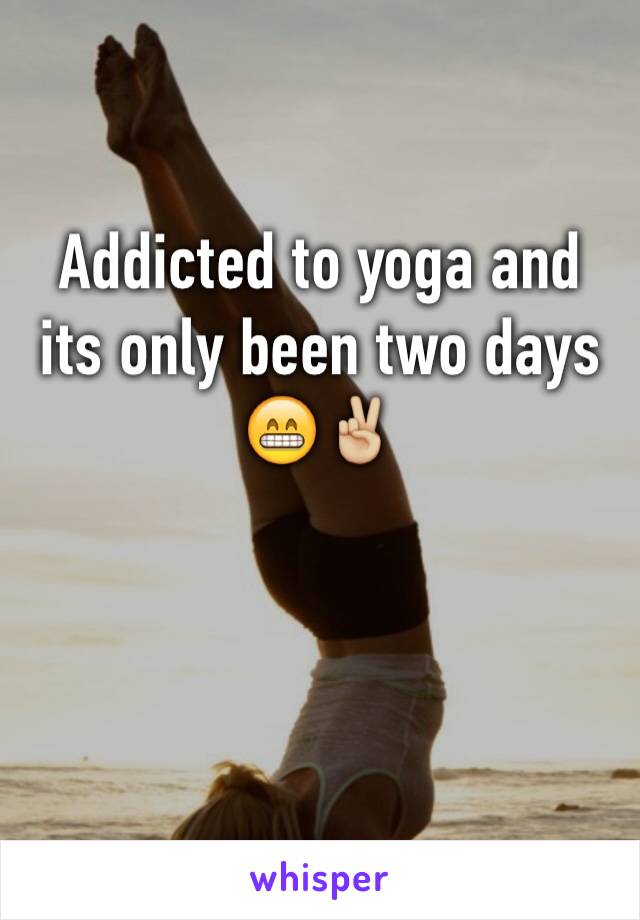 Addicted to yoga and its only been two days 😁✌🏼️