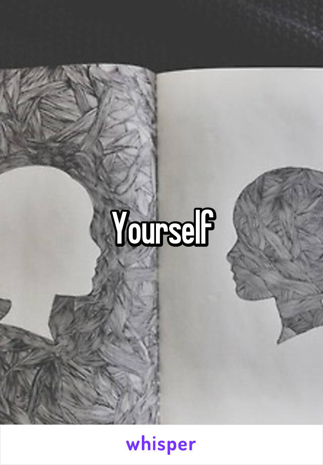 Yourself