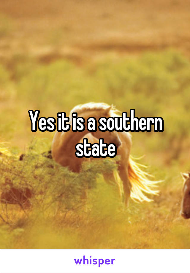 Yes it is a southern state