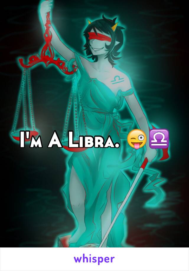 I'm A Libra. 😜♎️