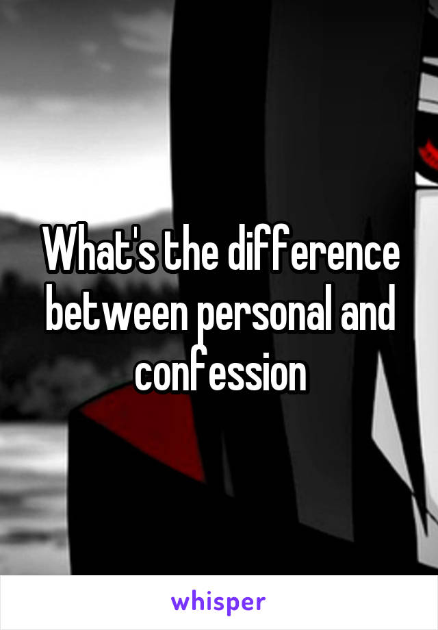 What's the difference between personal and confession