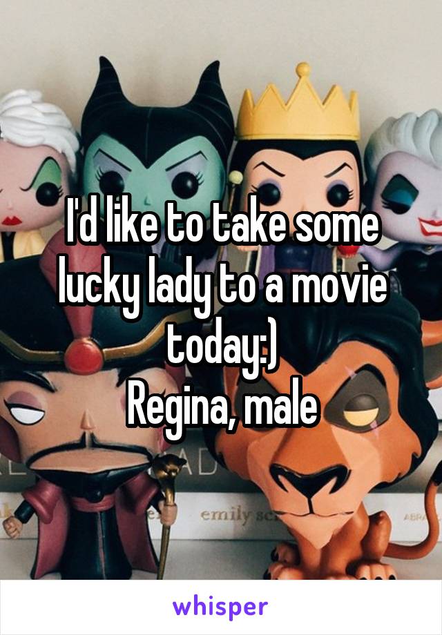 I'd like to take some lucky lady to a movie today:)
Regina, male