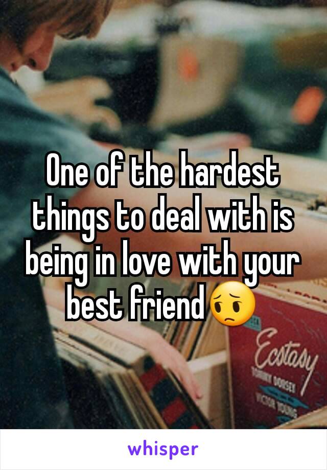 One of the hardest things to deal with is being in love with your best friend😔