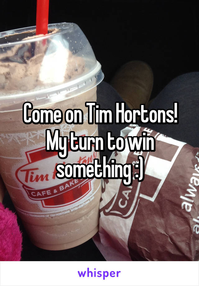 Come on Tim Hortons! My turn to win something :)