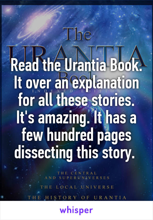 Read the Urantia Book. It over an explanation for all these stories. It's amazing. It has a few hundred pages dissecting this story. 