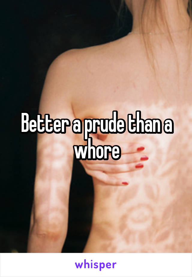 Better a prude than a whore