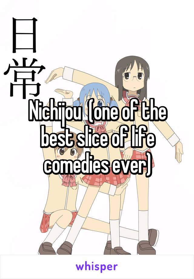 Nichijou  (one of the best slice of life comedies ever)