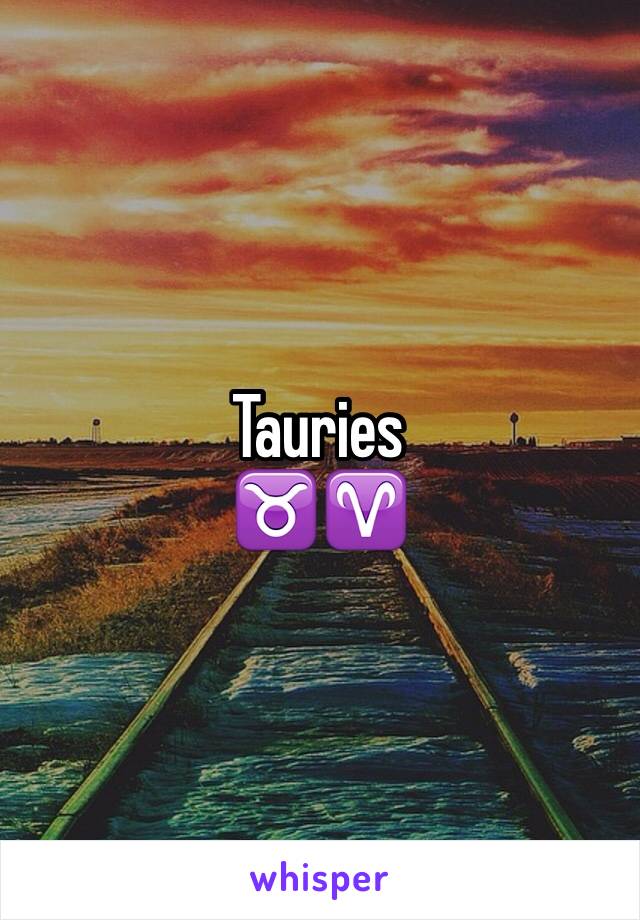 Tauries 
♉️♈️