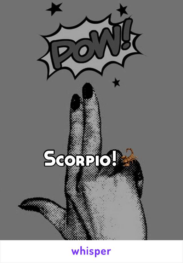 Scorpio!🦂