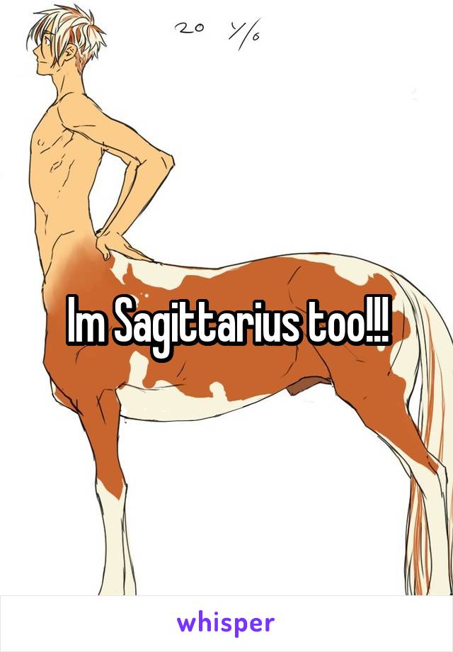 Im Sagittarius too!!!