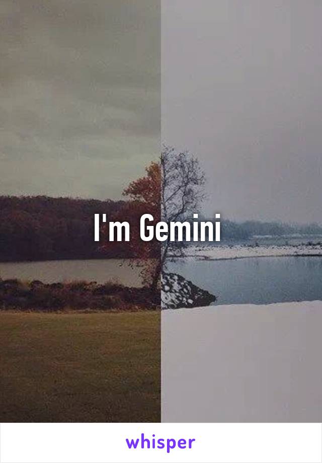 I'm Gemini 