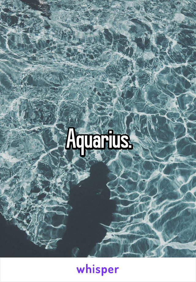 Aquarius.