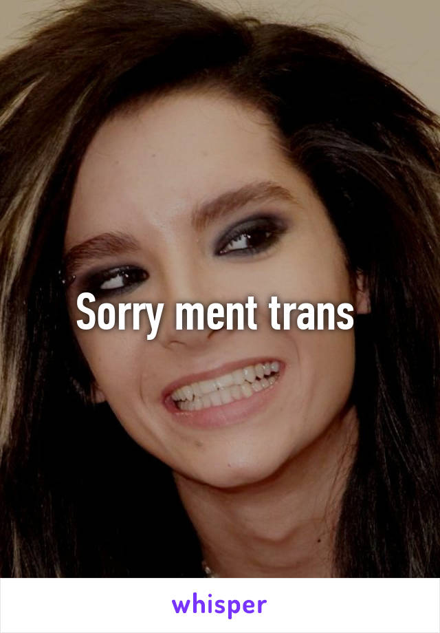 Sorry ment trans 