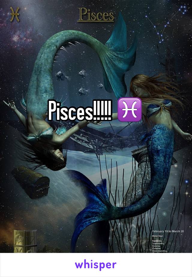 Pisces!!!!! ♓️